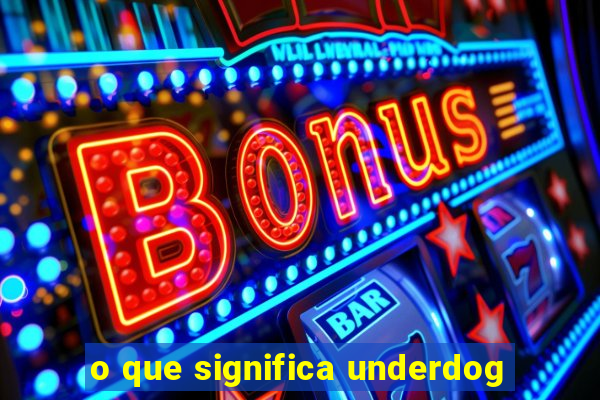 o que significa underdog