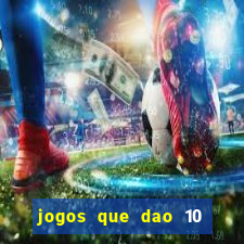 jogos que dao 10 reais ao se cadastrar