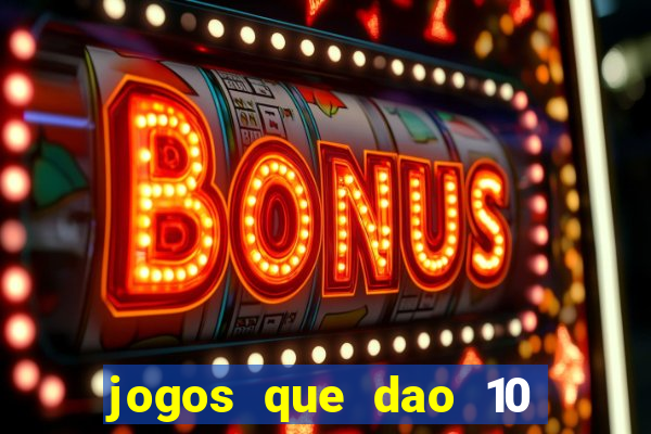 jogos que dao 10 reais ao se cadastrar