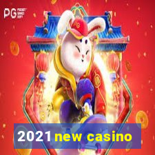 2021 new casino