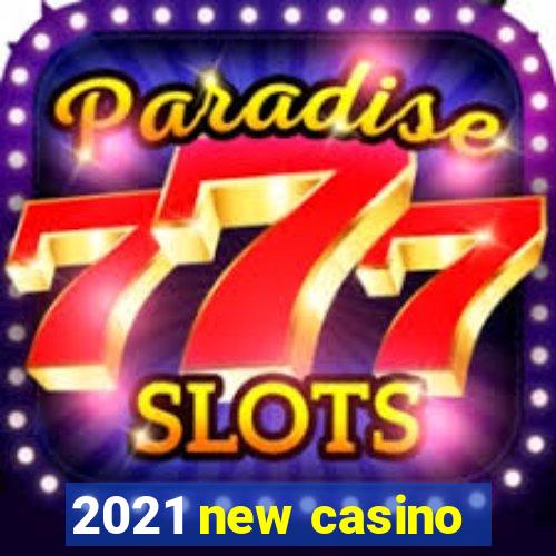 2021 new casino