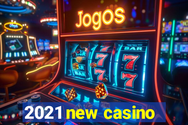 2021 new casino