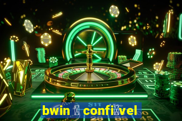 bwin 茅 confi谩vel