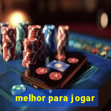 melhor para jogar