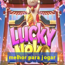 melhor para jogar