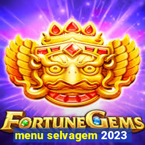 menu selvagem 2023