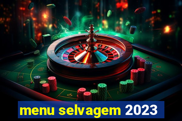 menu selvagem 2023