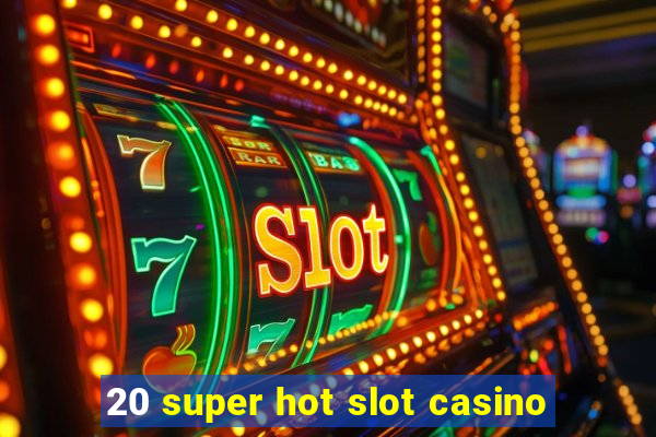 20 super hot slot casino