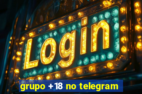 grupo +18 no telegram