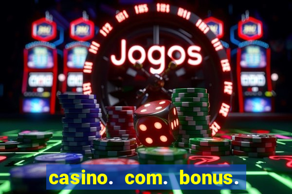 casino. com. bonus. sem. deposito.