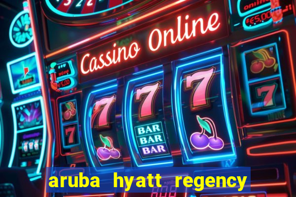 aruba hyatt regency resort & casino