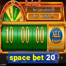 space bet 20