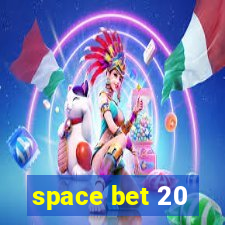 space bet 20