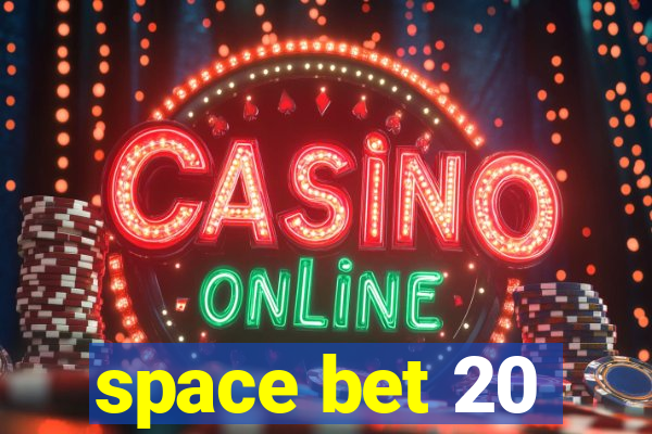 space bet 20