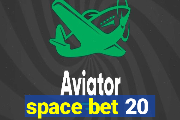 space bet 20