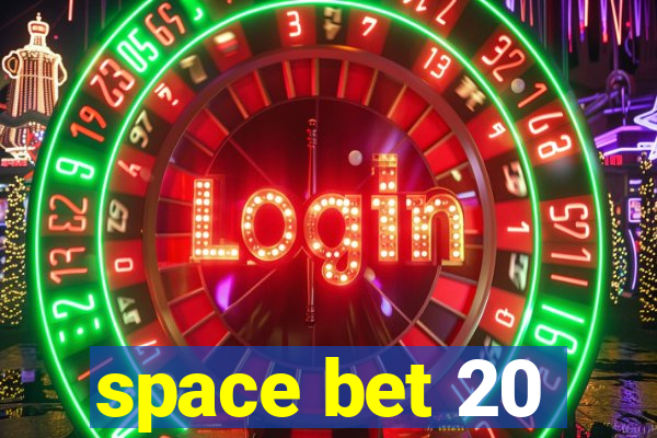 space bet 20