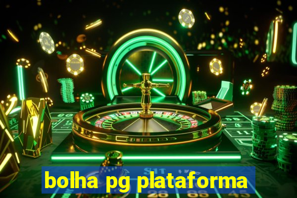 bolha pg plataforma