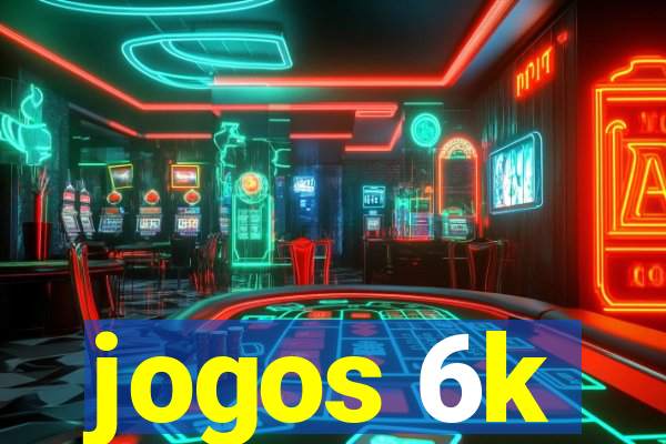 jogos 6k