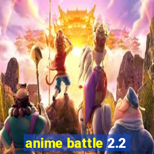 anime battle 2.2