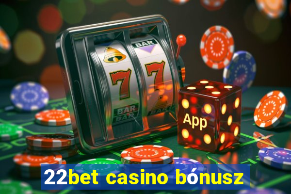 22bet casino bónusz