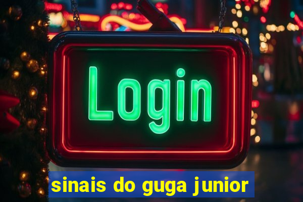 sinais do guga junior