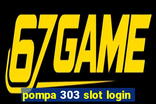 pompa 303 slot login