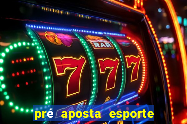 pré aposta esporte bet net