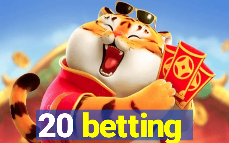 20 betting