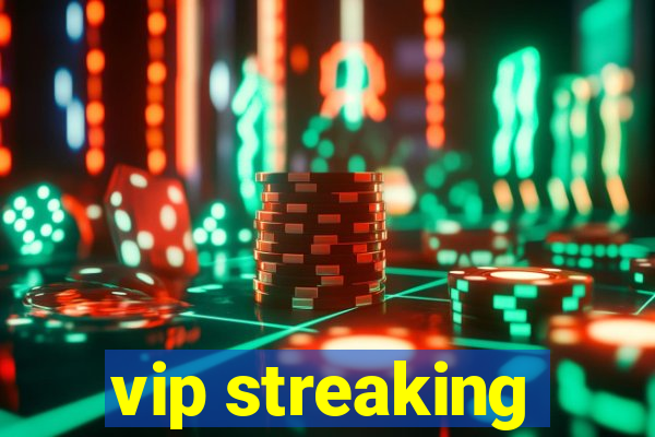 vip streaking