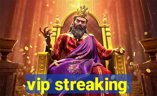 vip streaking