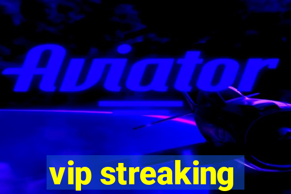 vip streaking