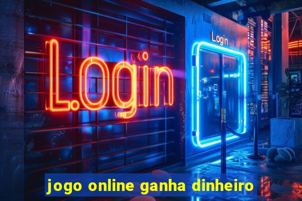 jogo online ganha dinheiro