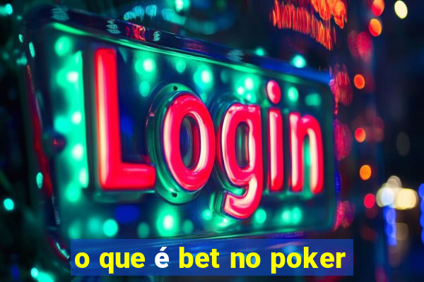 o que é bet no poker