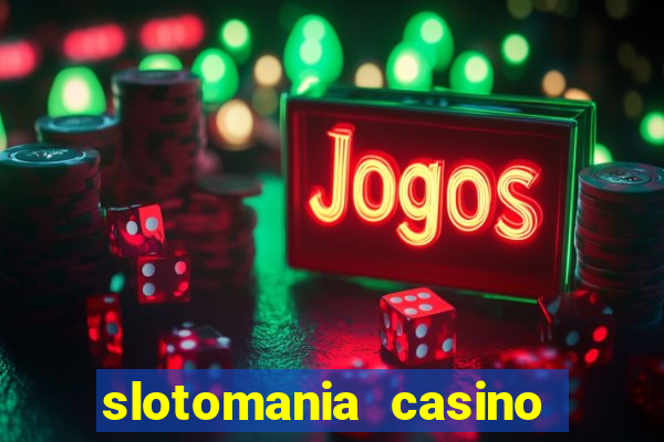 slotomania casino slots games