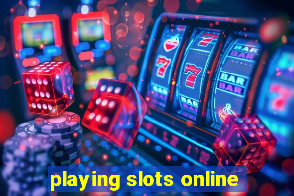 playing slots online