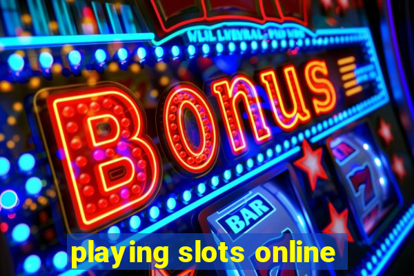 playing slots online