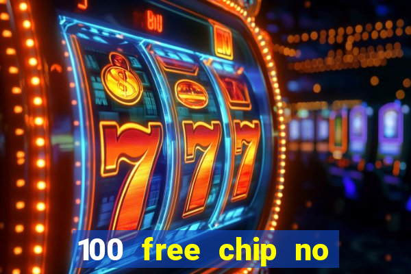 100 free chip no deposit casino