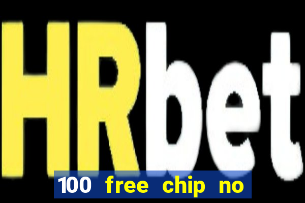 100 free chip no deposit casino