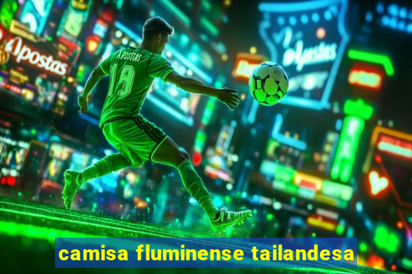 camisa fluminense tailandesa