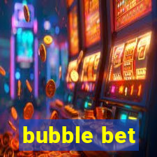 bubble bet