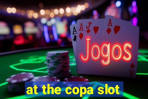 at the copa slot