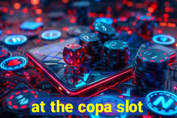 at the copa slot