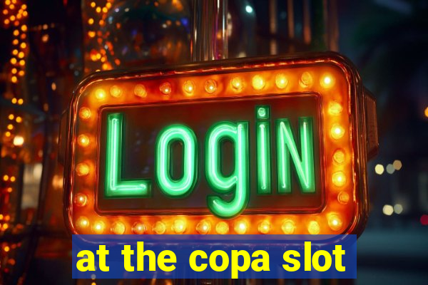 at the copa slot