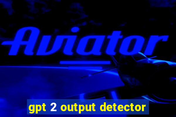 gpt 2 output detector