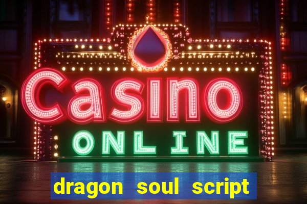 dragon soul script no key