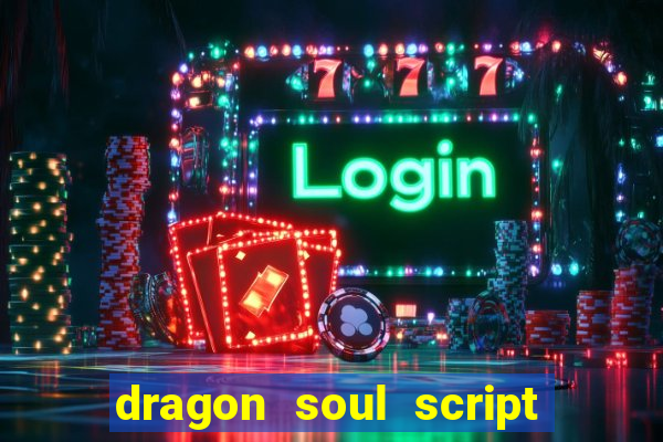 dragon soul script no key