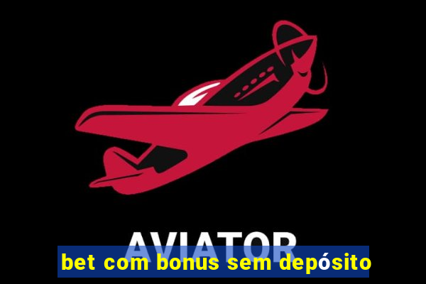 bet com bonus sem depósito