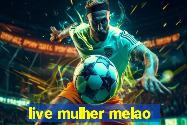 live mulher melao