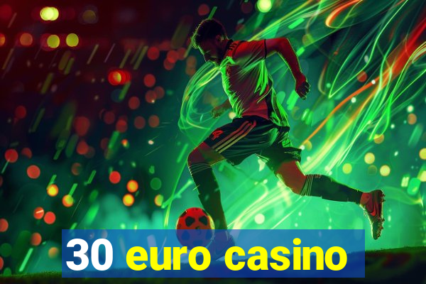 30 euro casino