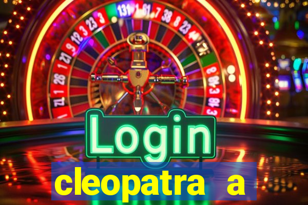 cleopatra a essencia do poder